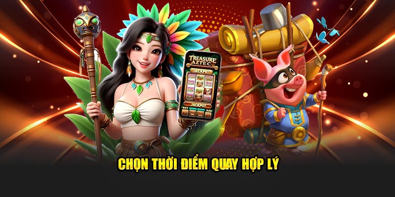 Chọn thời điểm quay hợp lý