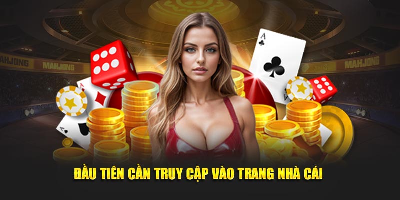 Đầu tiên cần truy cập vào trang nhà cái