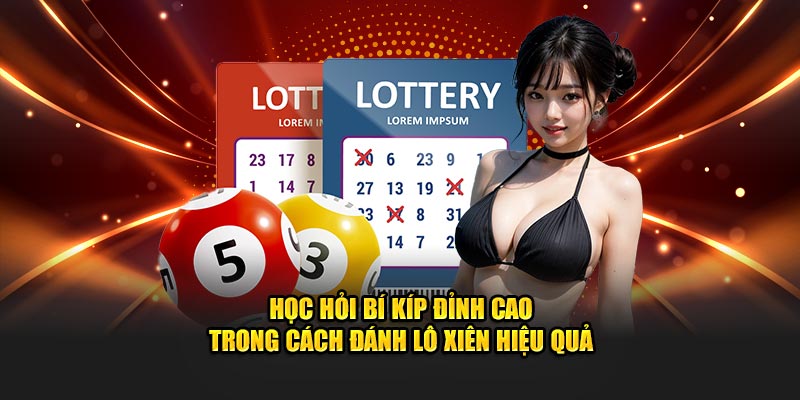 Học hỏi bí kíp đỉnh cao trong cách đánh lô xiên hiệu quả