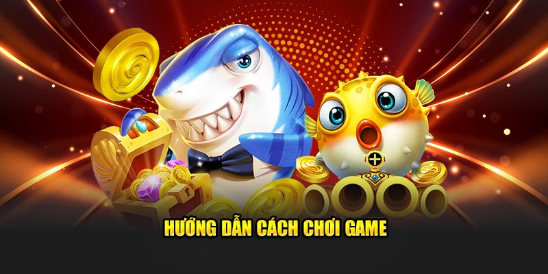 Hướng dẫn cách chơi game 